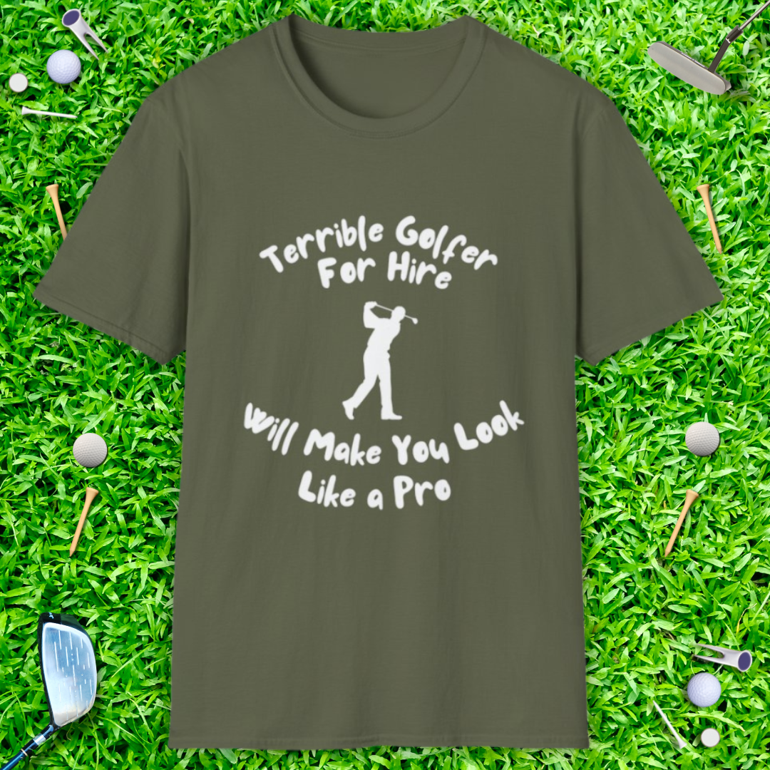Terrible Golfer For Hire. Will Make You Look Like a Pro T-Shirt