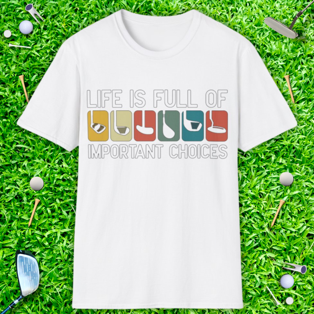 Life Is Full Of Important Choices T-Shirt