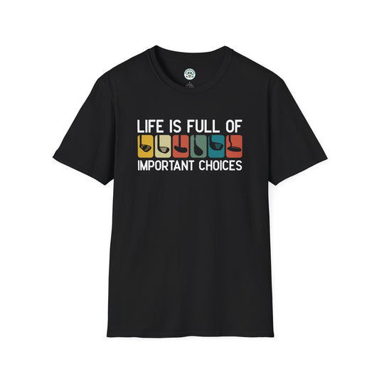 Life Is Full Of Important Choices T-Shirt