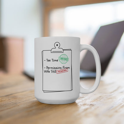 Permission From Wife Still Pending - Funny Ceramic Mug (15oz)