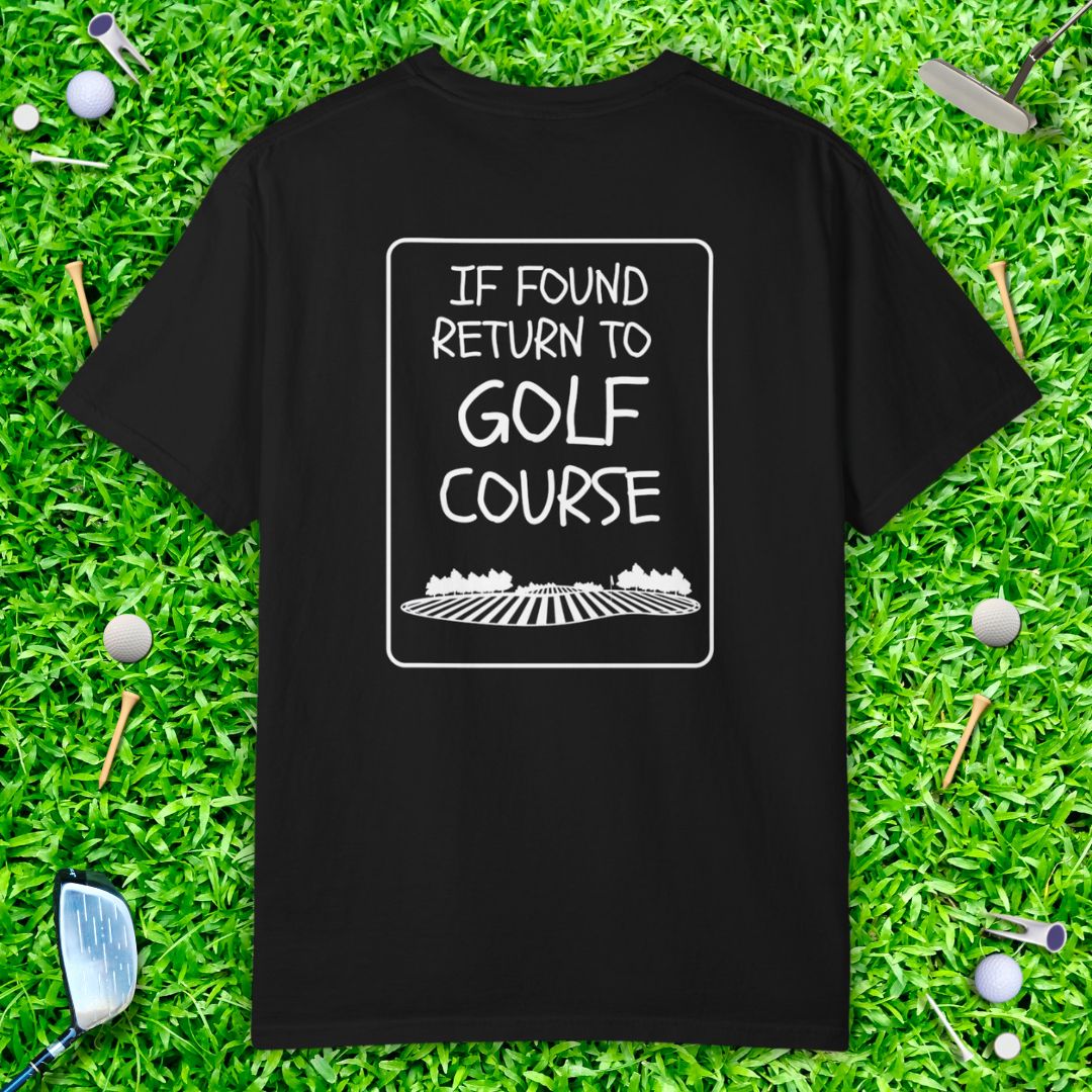 If Found Return to Golf Course T-Shirt —  Casual Golf Tee