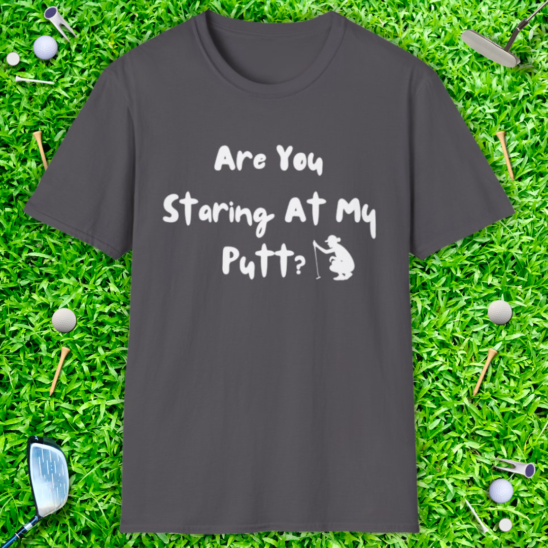 Are You Staring At My Putt? T-Shirt