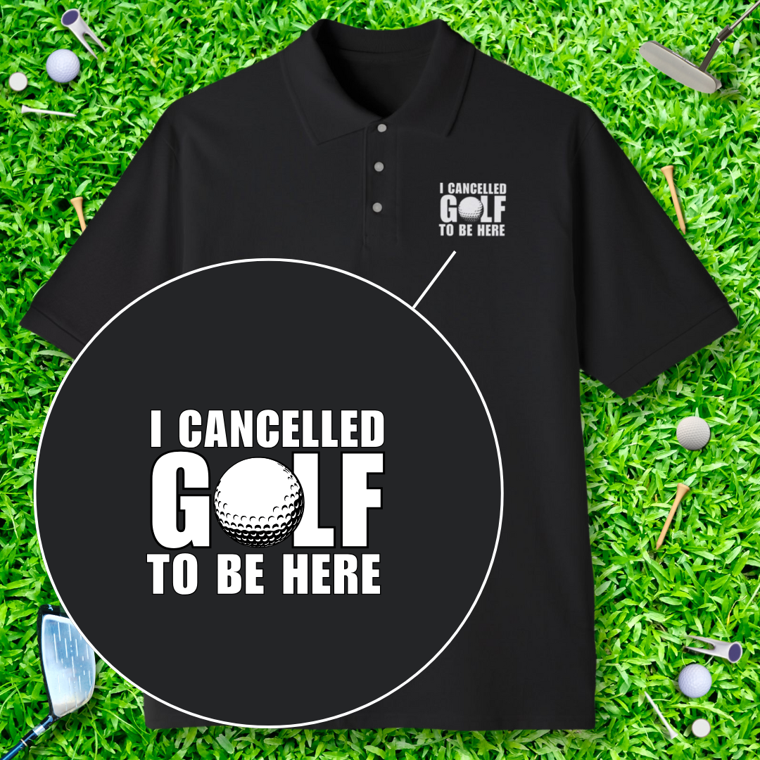 I Cancelled Golf To Be Here Polo