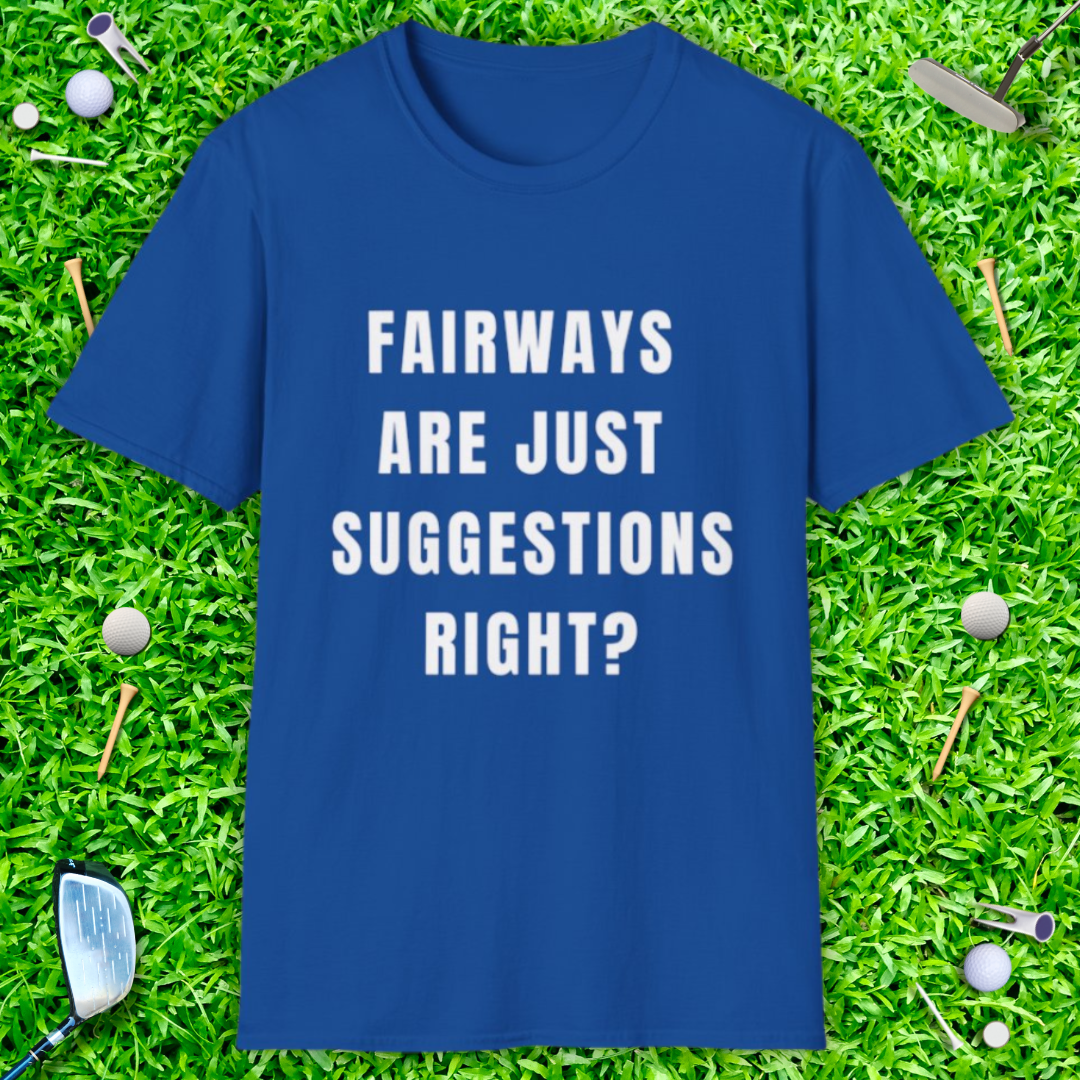 Fairways Are Just Suggestions Right? - T-Shirt