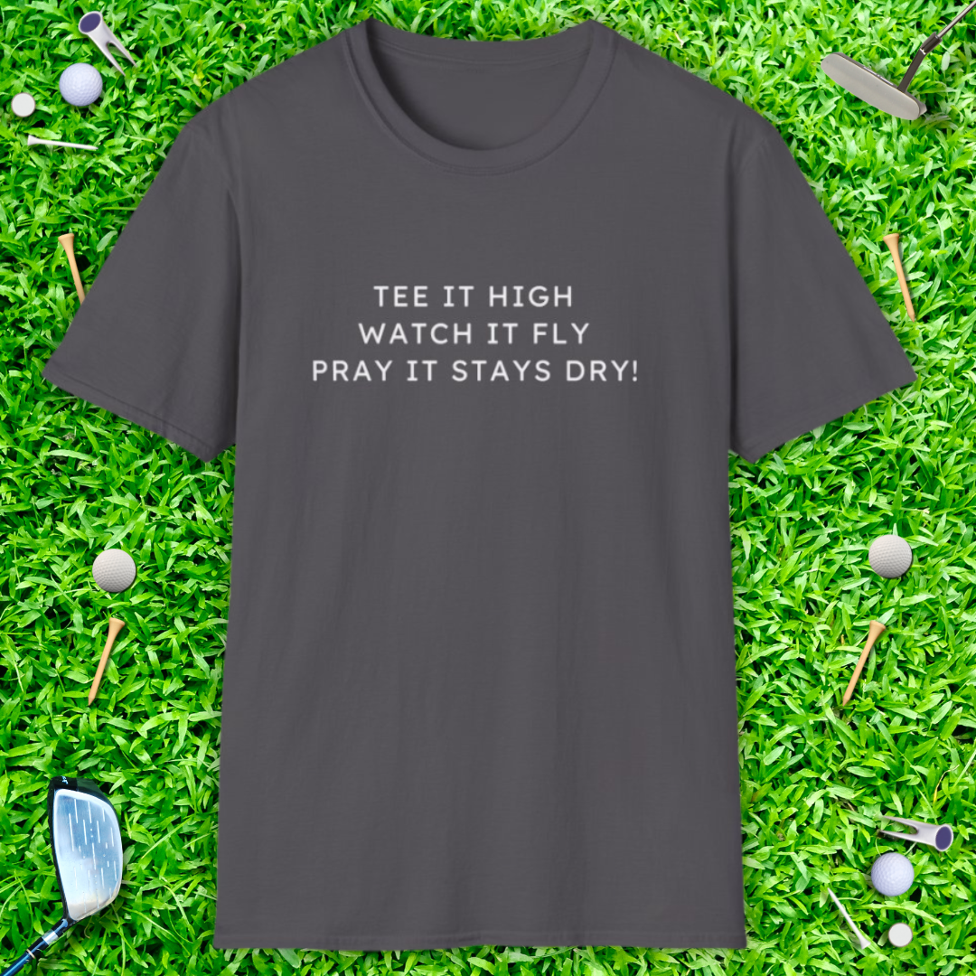 Tee It High Watch It Fly Pray It Stays Dry! - T-Shirt