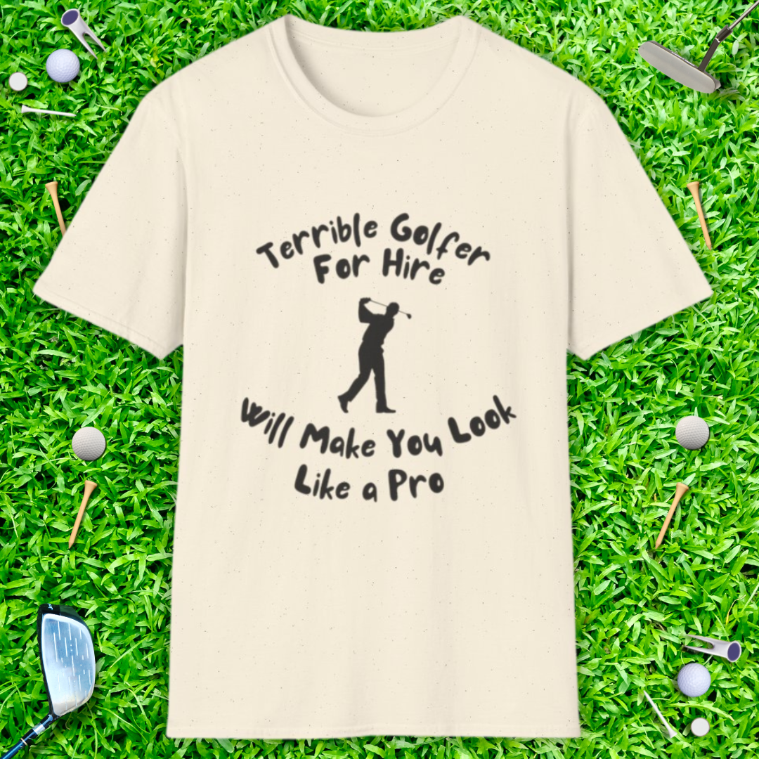 Terrible Golfer For Hire. Will Make You Look Like a Pro T-Shirt