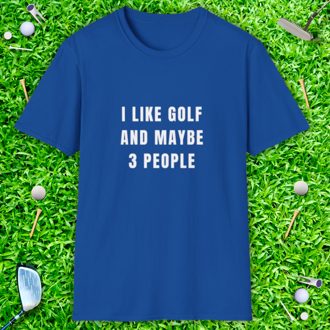 I Like Golf And Maybe 3 People T-shirt
