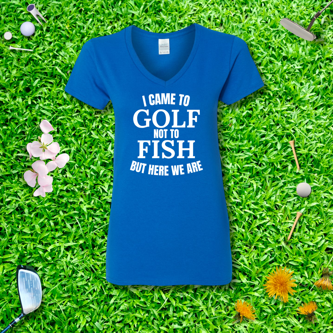 I Came To Golf, Not To Fish But Here We Are V-Neck