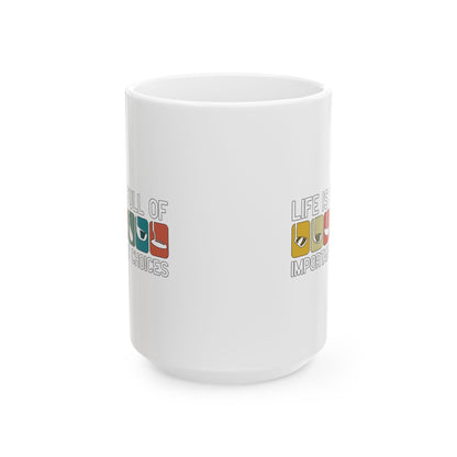 Life is Full of Important Choices - 15oz Ceramic Mug