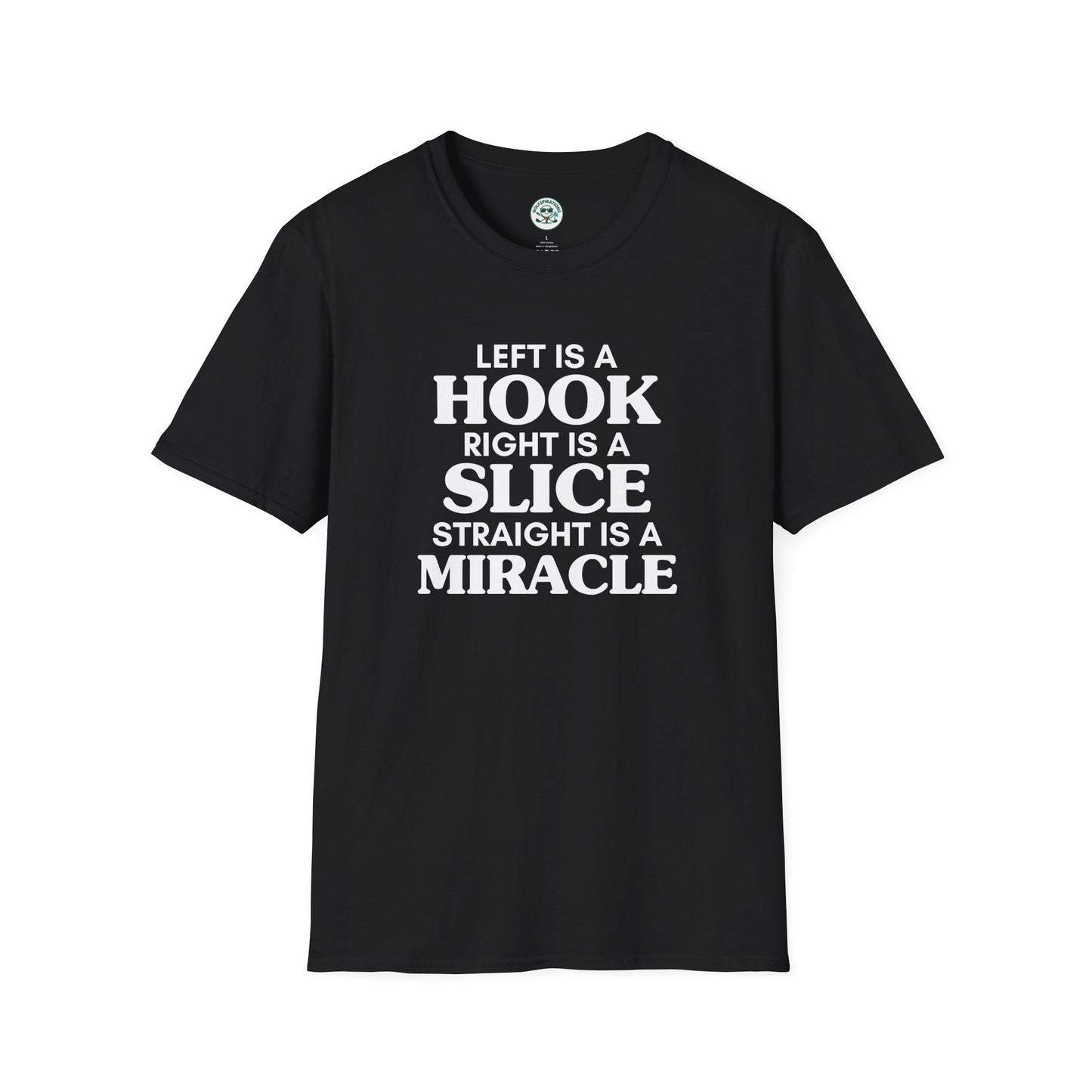 Left Is A Hook, Right Is A Slice, Straight Is A Miracle T-Shirt