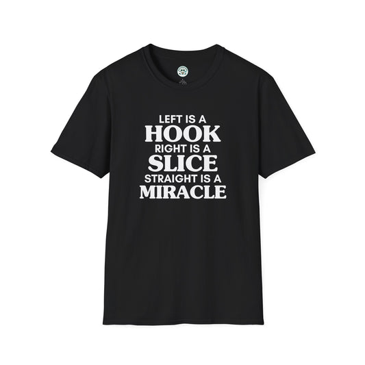 Left Is A Hook, Right Is A Slice, Straight Is A Miracle T-Shirt