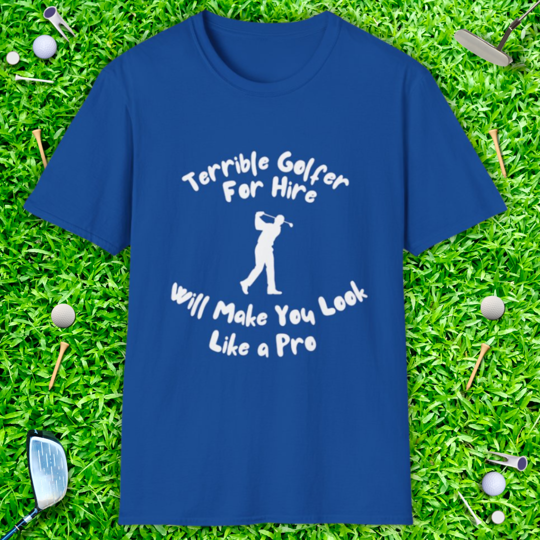 Terrible Golfer For Hire. Will Make You Look Like a Pro T-Shirt