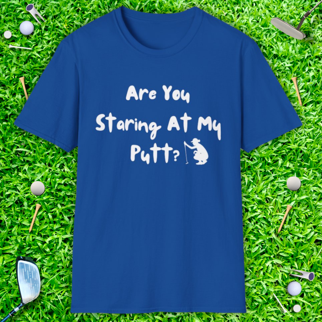 Are You Staring At My Putt? T-Shirt