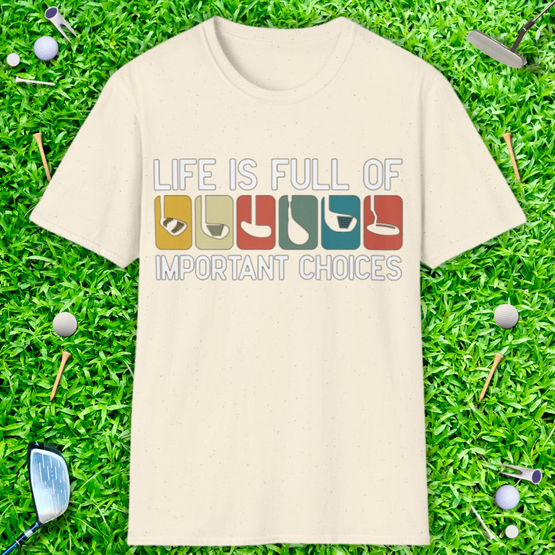 Life Is Full Of Important Choices T-Shirt