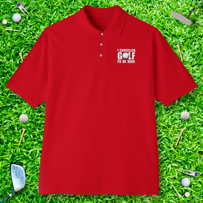 I Cancelled Golf To Be Here Polo