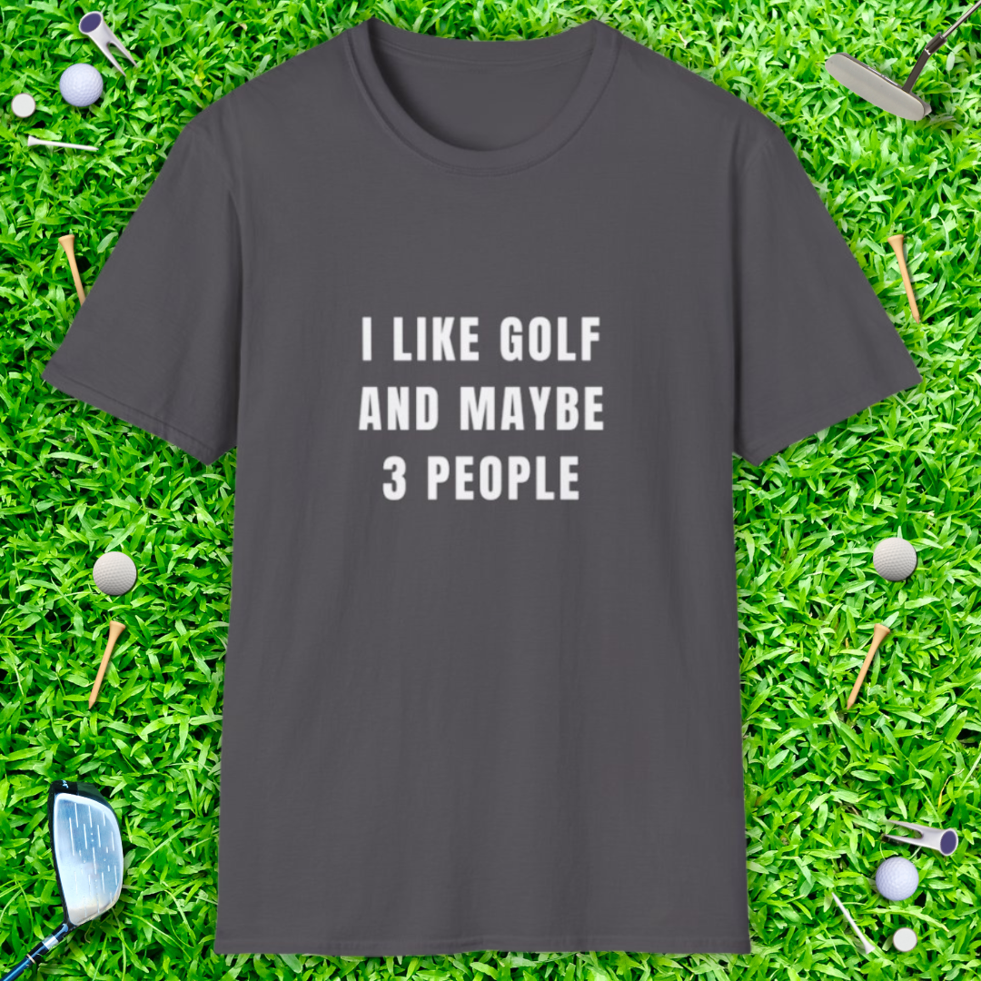 I Like Golf And Maybe 3 People T-shirt