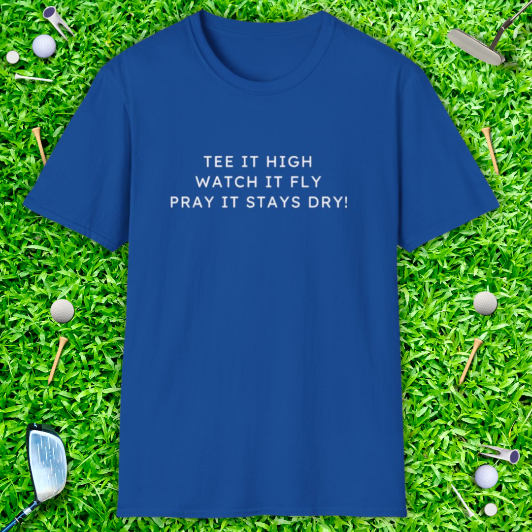 Tee It High Watch It Fly Pray It Stays Dry! - T-Shirt