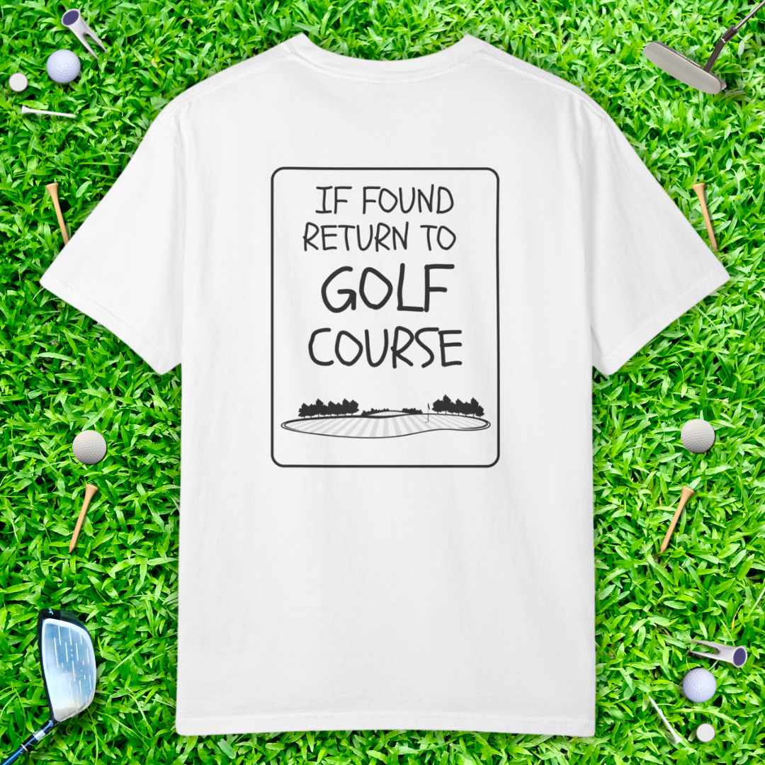 If Found Return to Golf Course T-Shirt —  Casual Golf Tee