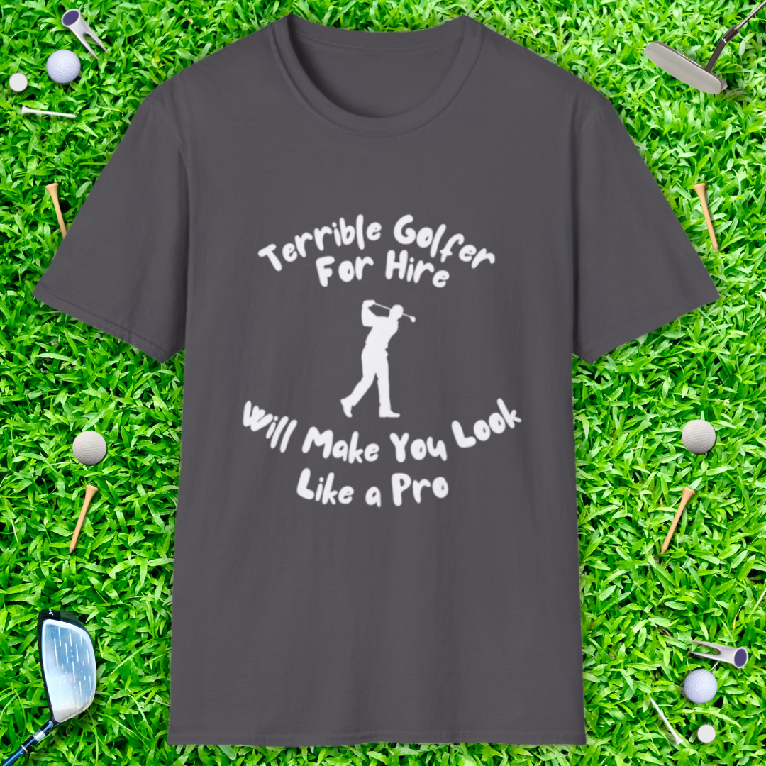 Terrible Golfer For Hire. Will Make You Look Like a Pro T-Shirt