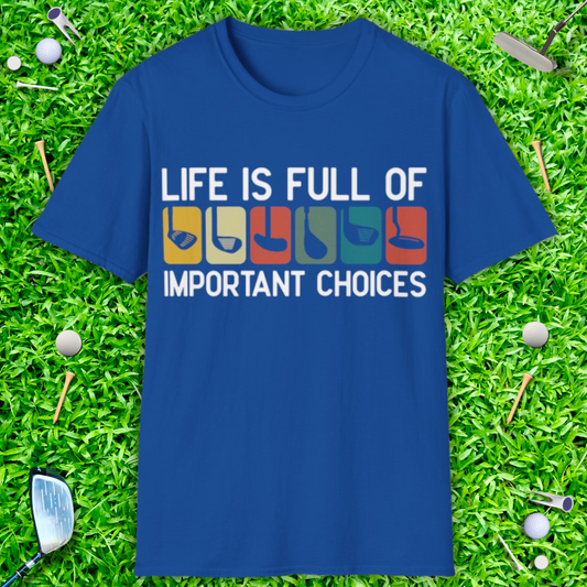 Life Is Full Of Important Choices T-Shirt
