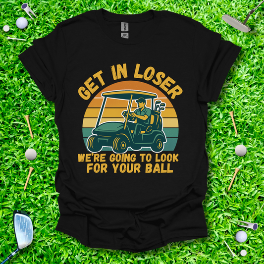 Get In Loser We’re Going Golfing - Retro T-Shirt