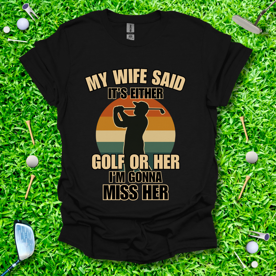 My Wife Said It's Either Golf or Her - Retro T-Shirt