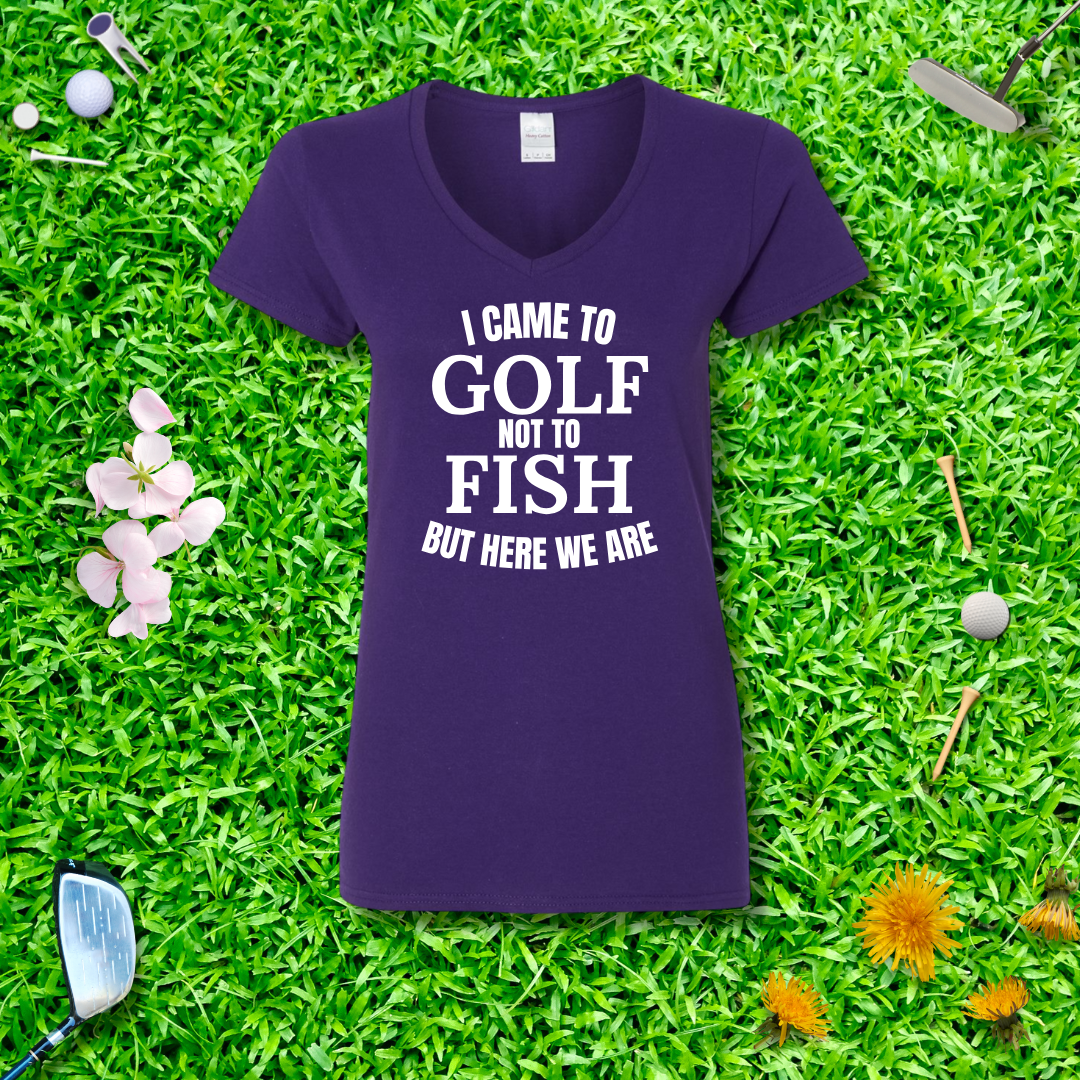 I Came To Golf, Not To Fish But Here We Are V-Neck