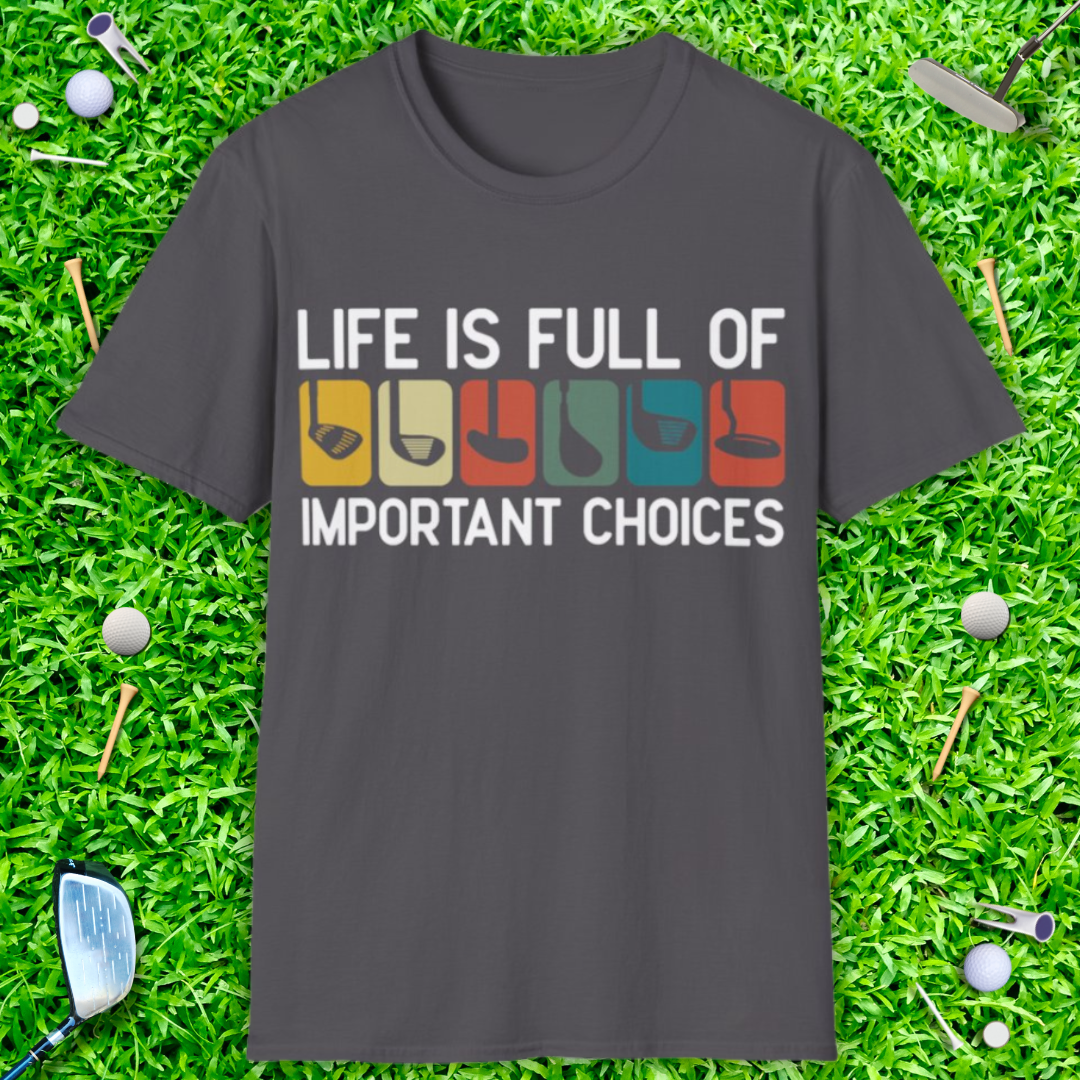 Life Is Full Of Important Choices T-Shirt
