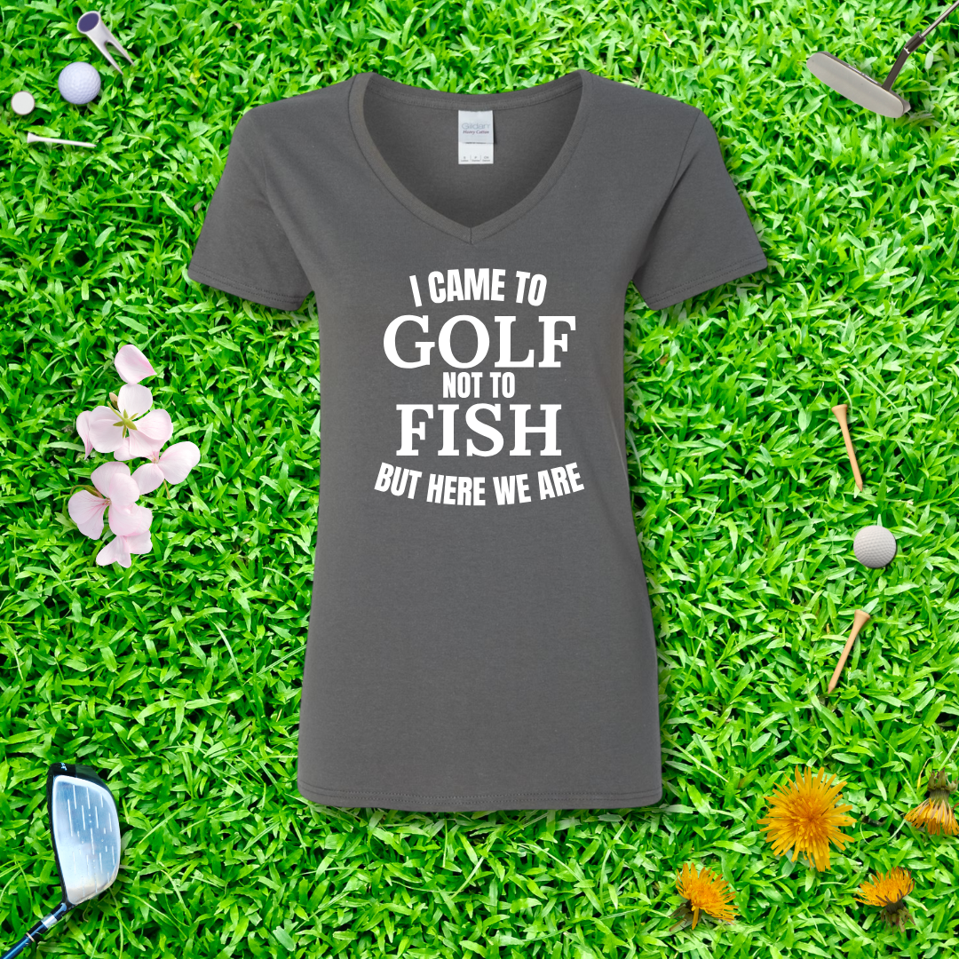 I Came To Golf, Not To Fish But Here We Are V-Neck