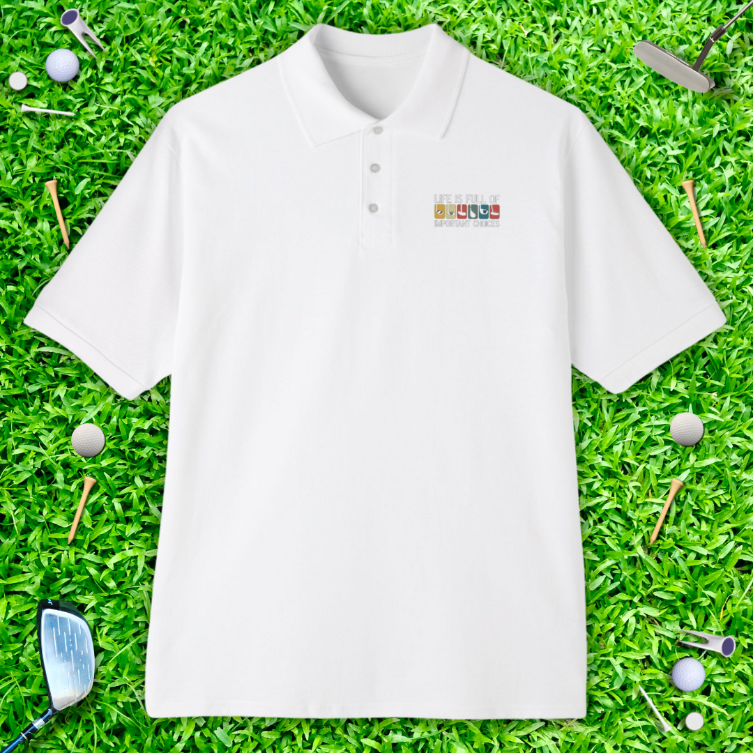Life is Full Of Important Choices Polo