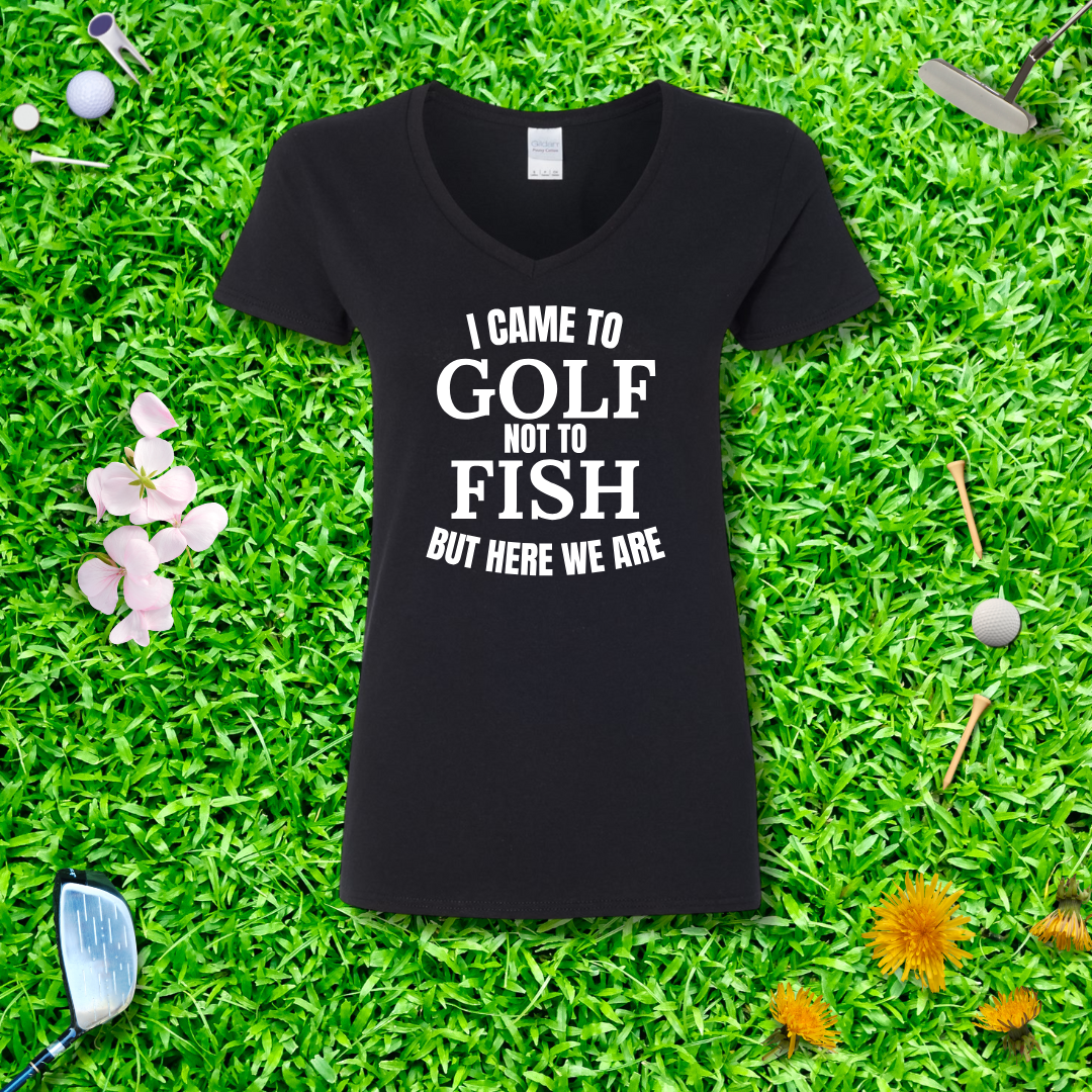 I Came To Golf, Not To Fish But Here We Are V-Neck