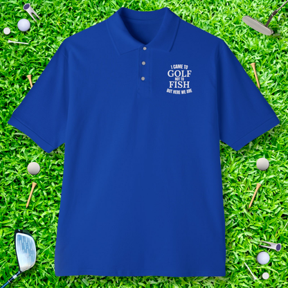 I Came To Golf, Not To Fish But Here We Are Polo