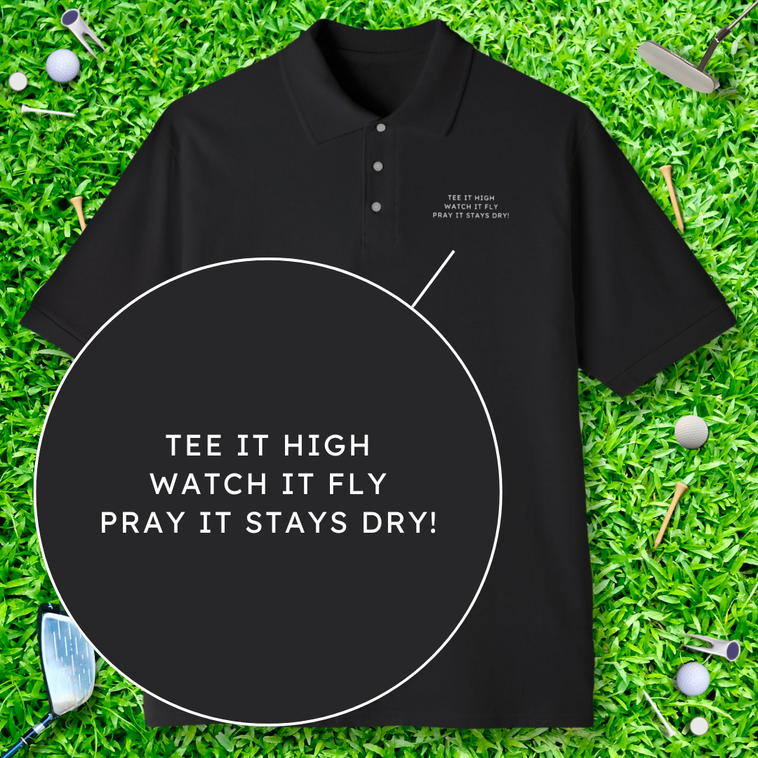 Tee It High Watch It Fly Pray It Stays Dry! Polo