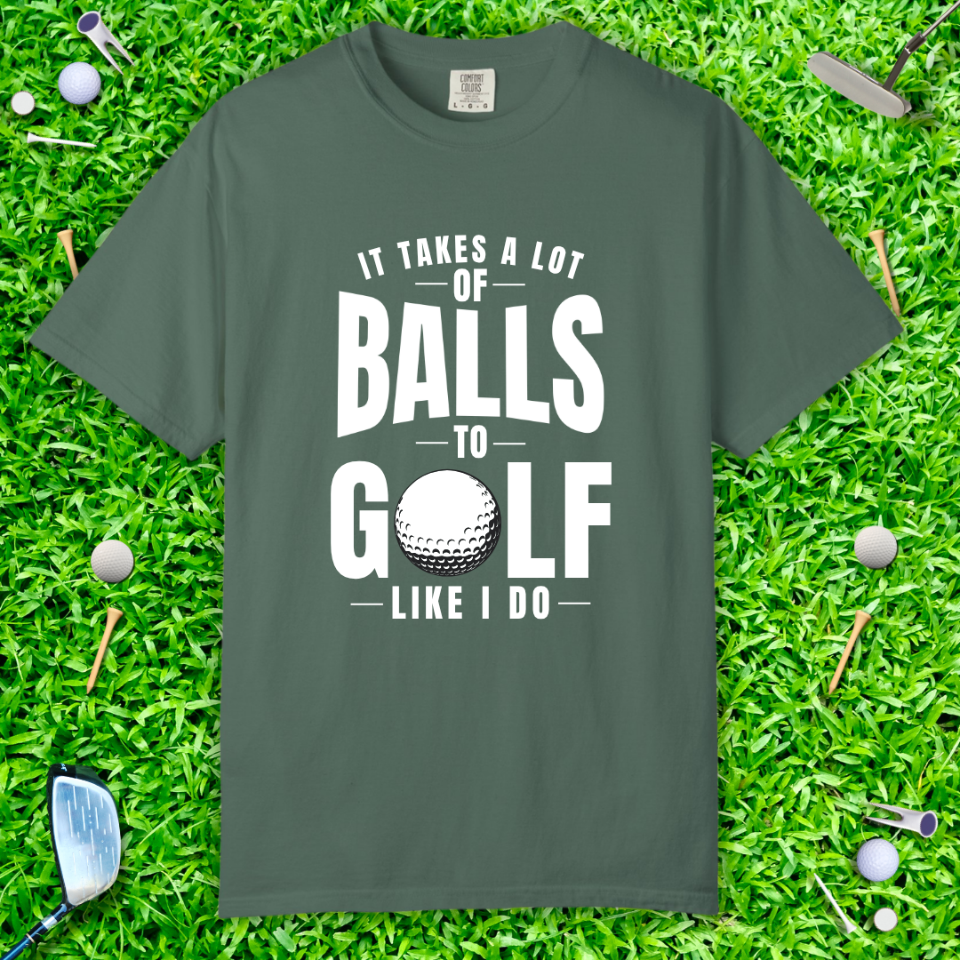 It Takes a Lot of Balls to Golf Like I Do T-Shirt — Funny Golfer Shirt