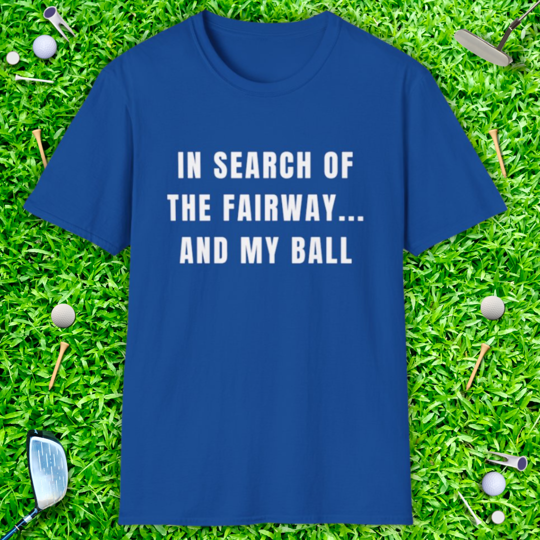 In Search Of The Fairway...And My Ball - T-Shirt