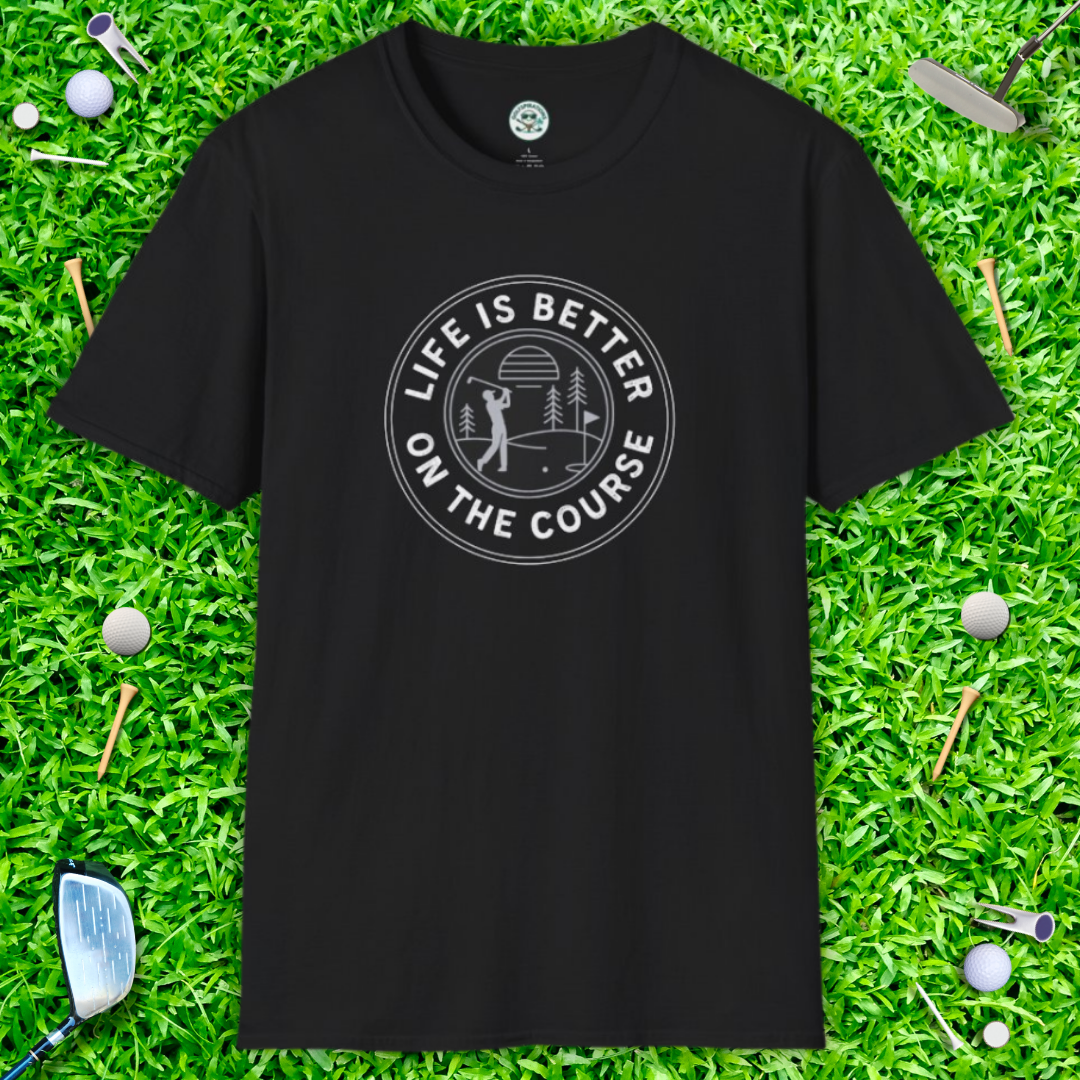 Life Is Better on the Course Casual Tee — Golf T-Shirt