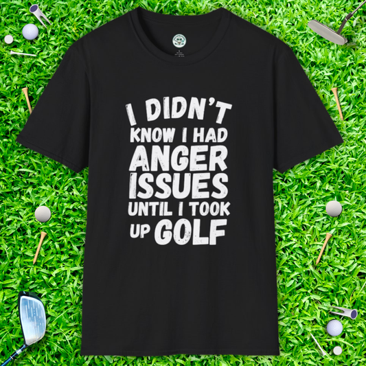 I Didn’t Know I Had Anger Issues Until I Took Up Golf — Golf Humor T-Shirt