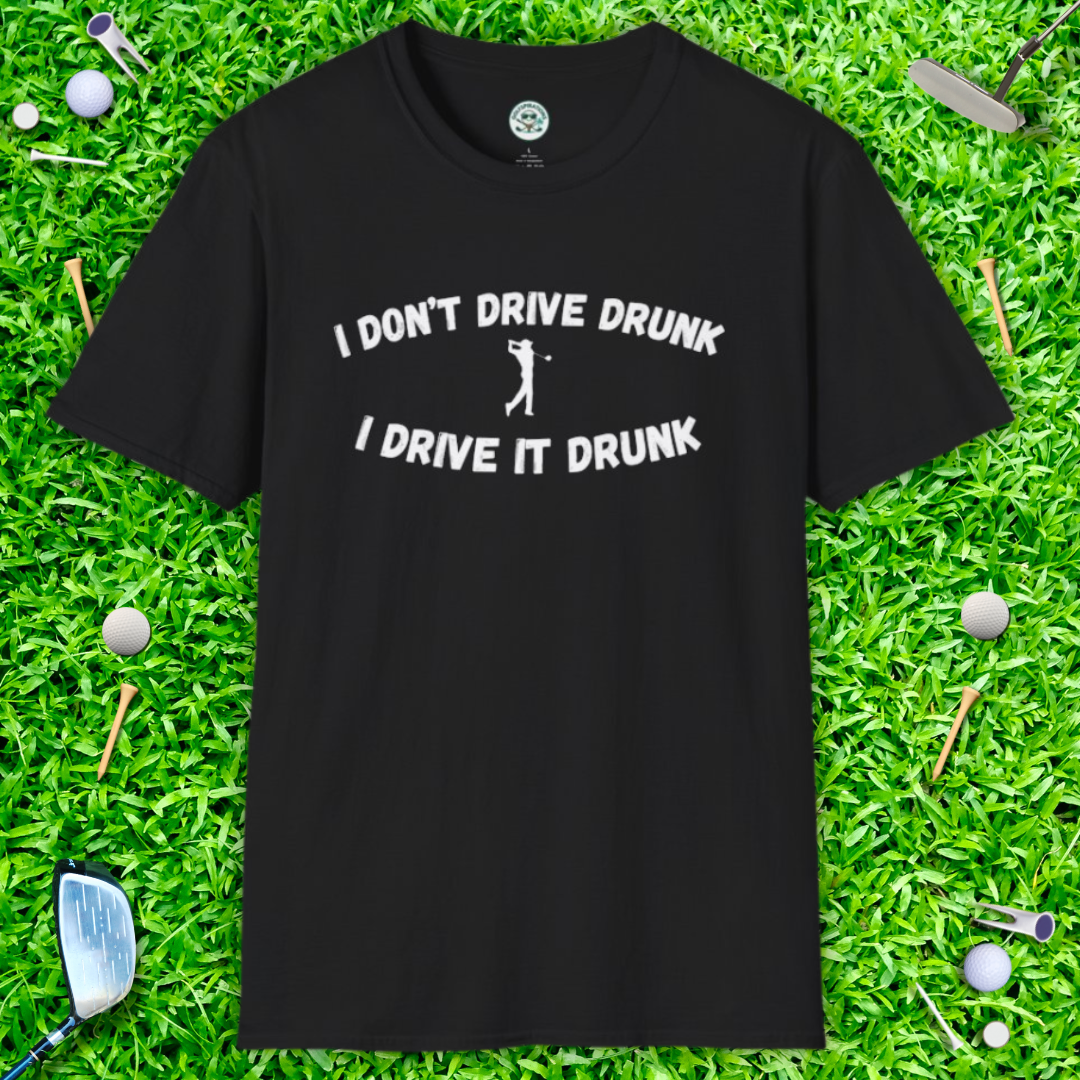 I Don't Drive Drunk, I Drive It Drunk T-Shirt — Funny Drinking Graphic Tee
