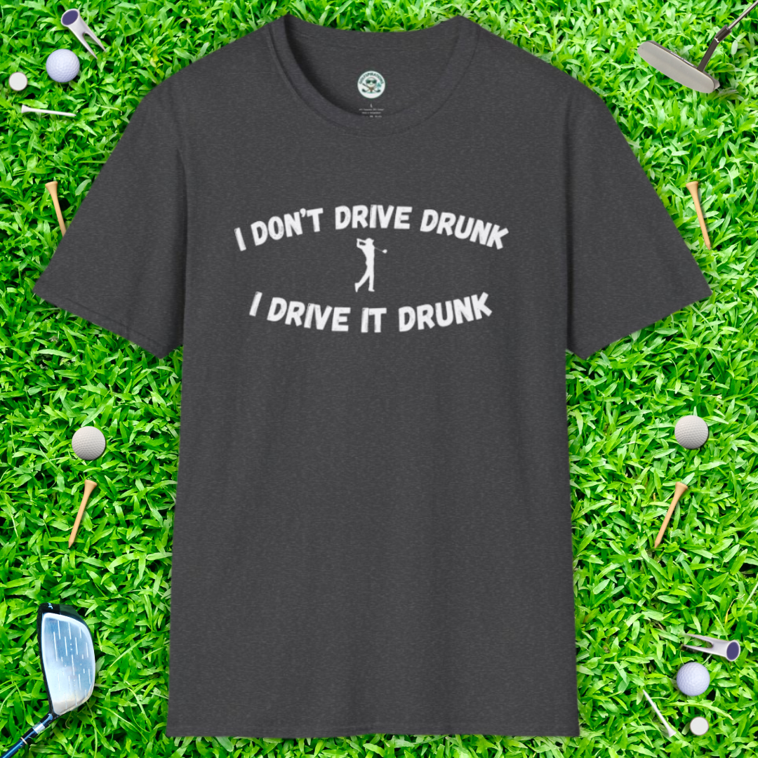 I Don't Drive Drunk, I Drive It Drunk T-Shirt — Funny Drinking Graphic Tee