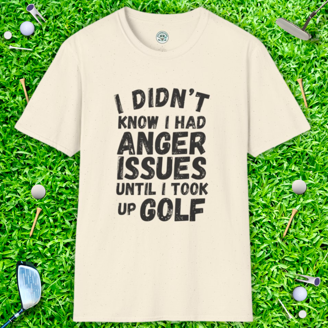 I Didn’t Know I Had Anger Issues Until I Took Up Golf — Golf Humor T-Shirt