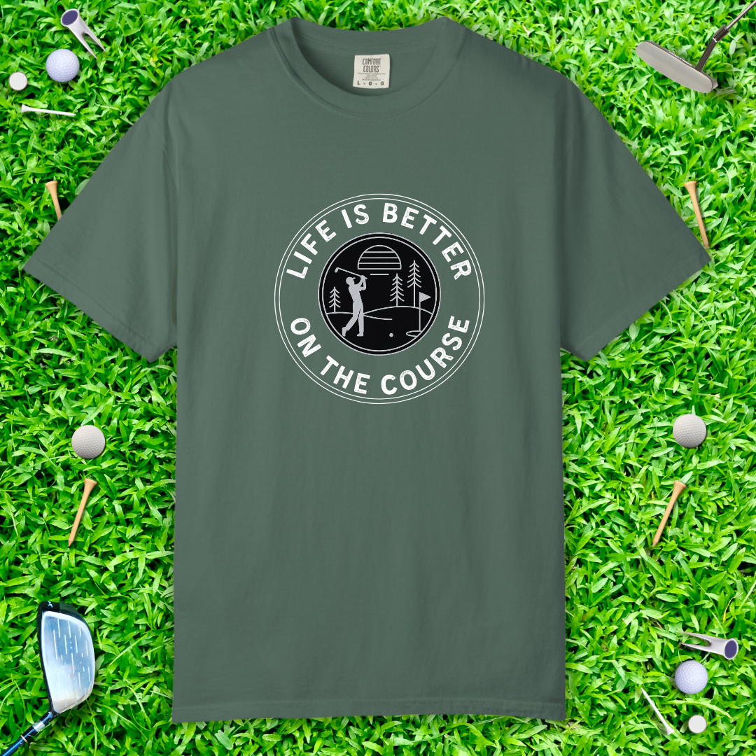 Life Is Better on the Course Casual Tee — Golf T-Shirt