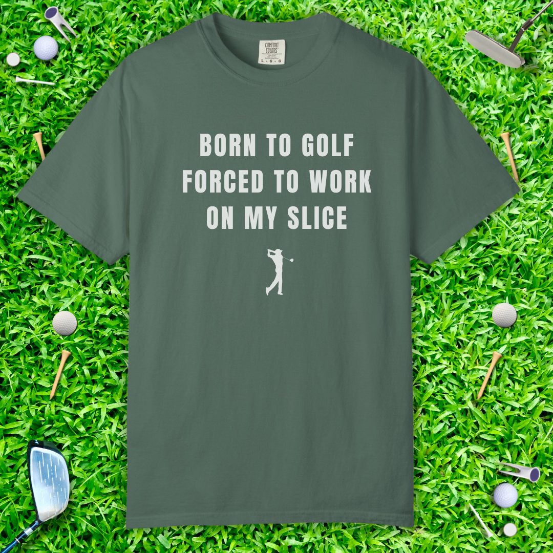 Born to Golf, Forced to Work on My Slice Golf T-Shirt — Funny Golfer Tee