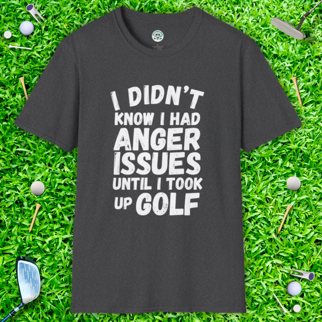 I Didn’t Know I Had Anger Issues Until I Took Up Golf — Golf Humor T-Shirt