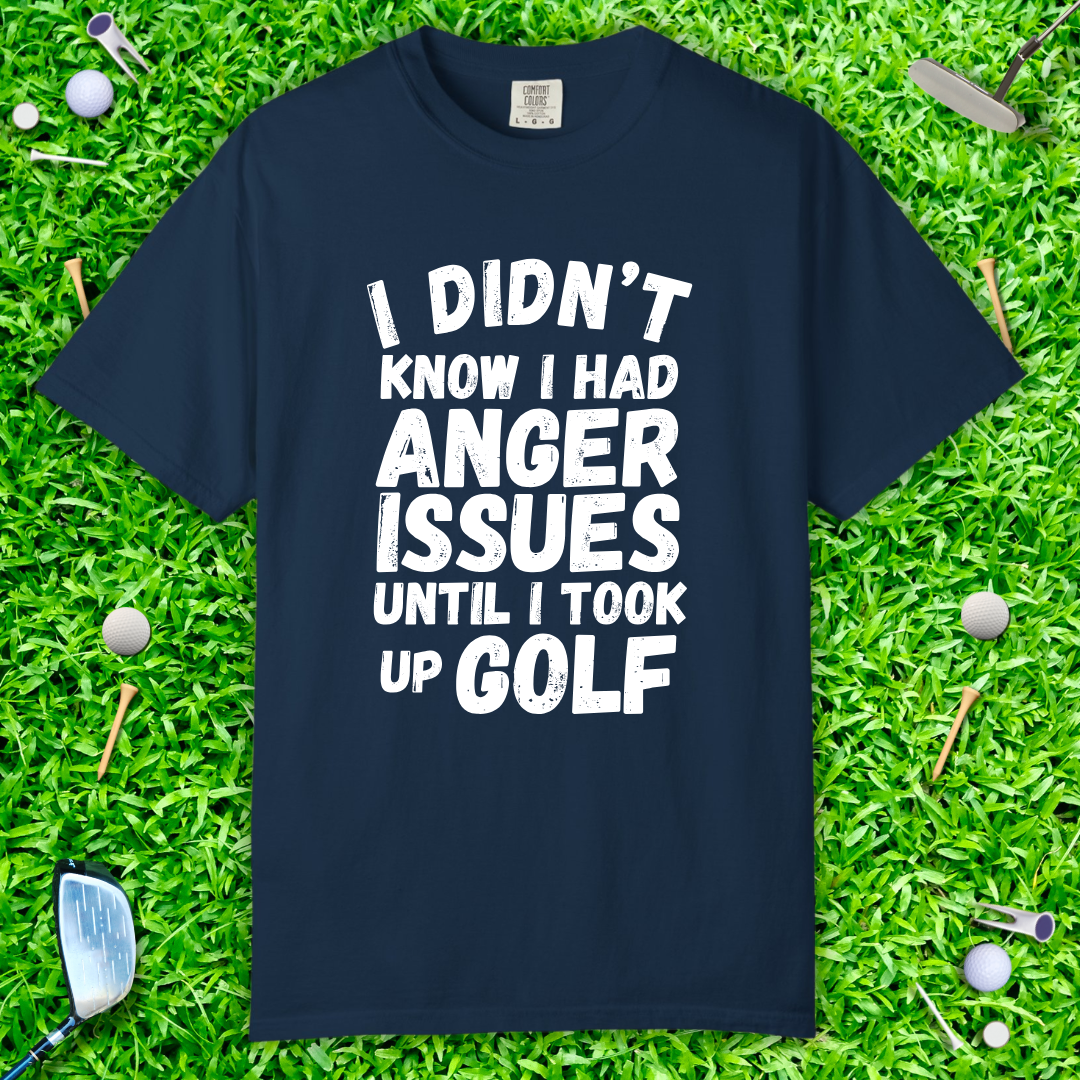 I Didn’t Know I Had Anger Issues Until I Took Up Golf — Golf Humor T-Shirt