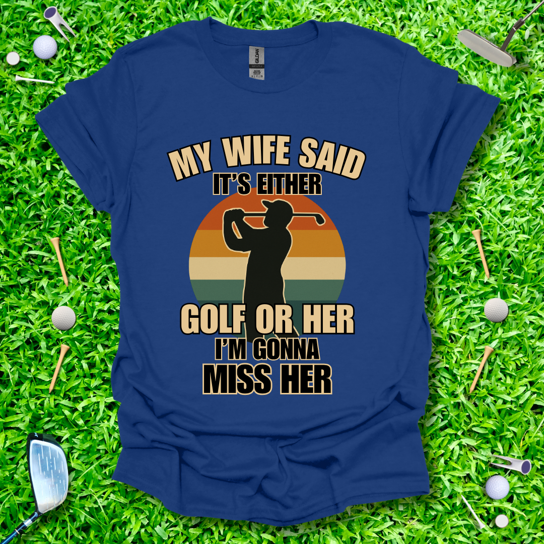 My Wife Said It's Either Golf or Her - Retro T-Shirt