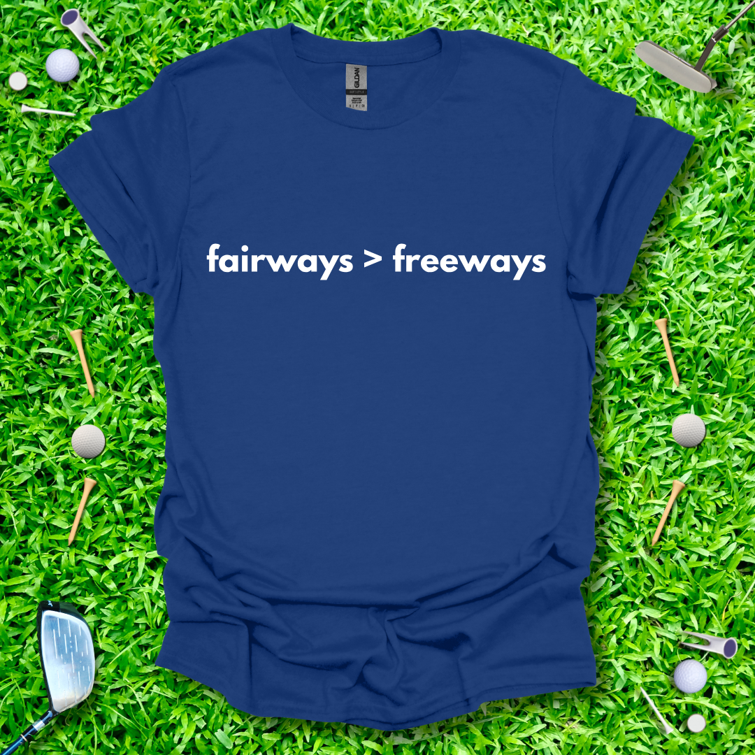 Fairways > Freeways T-Shirt