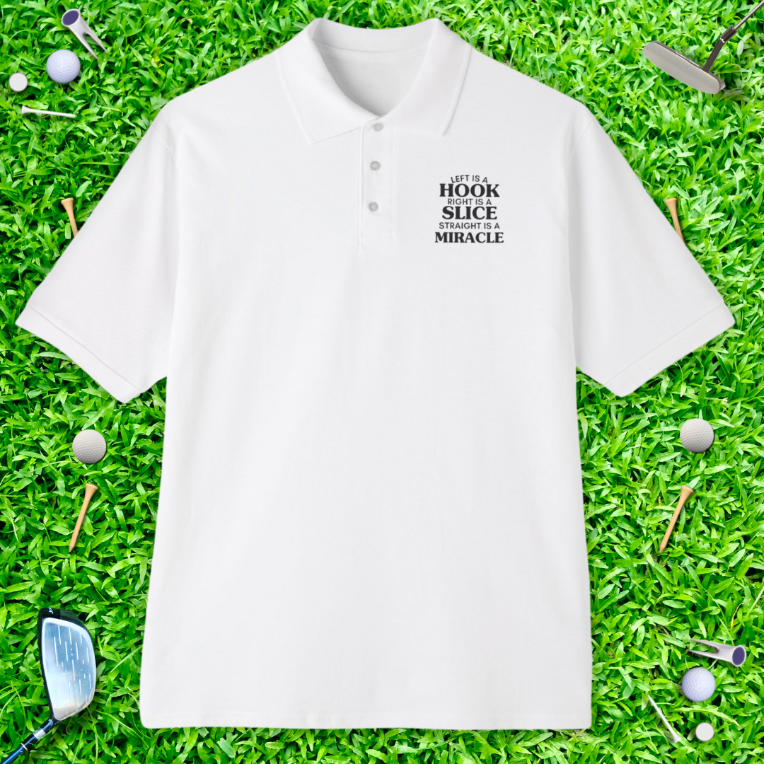 Left Is a Hook, Right Is A Slice, Straight Is A Miracle Polo