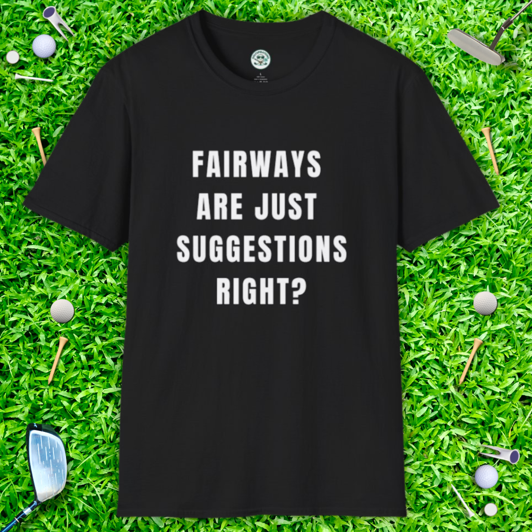 Fairways Are Just Suggestions, Right? T-Shirt — Casual Funny Golf Gift