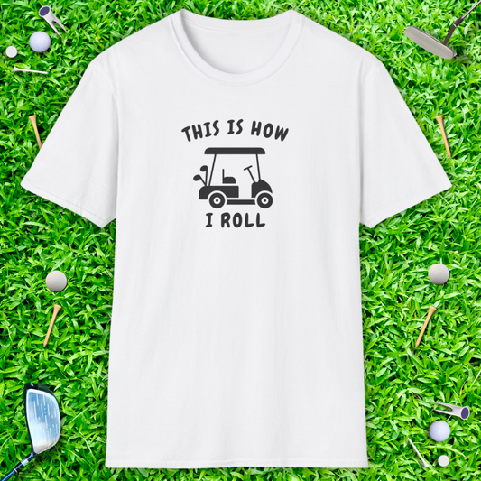 This Is How I Roll T-Shirt — Golf Cart Casual Golf Shirt
