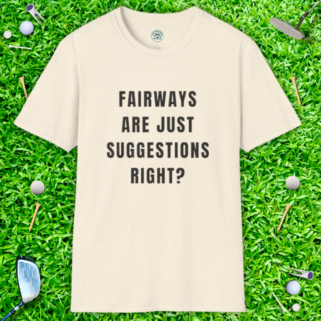 Fairways Are Just Suggestions, Right? T-Shirt — Casual Funny Golf Gift